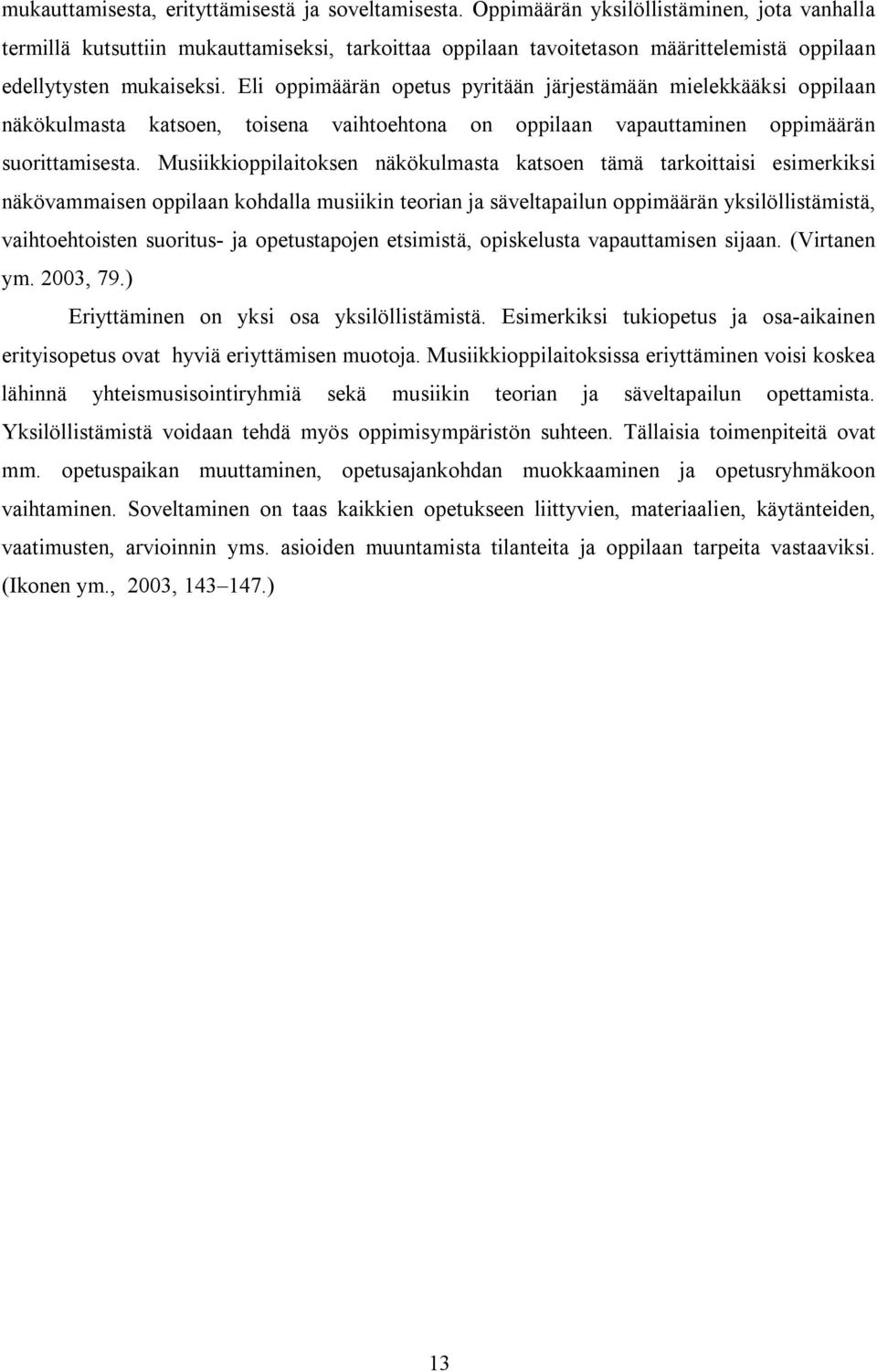 Eli oppimäärän opetus pyritään järjestämään mielekkääksi oppilaan näkökulmasta katsoen, toisena vaihtoehtona on oppilaan vapauttaminen oppimäärän suorittamisesta.