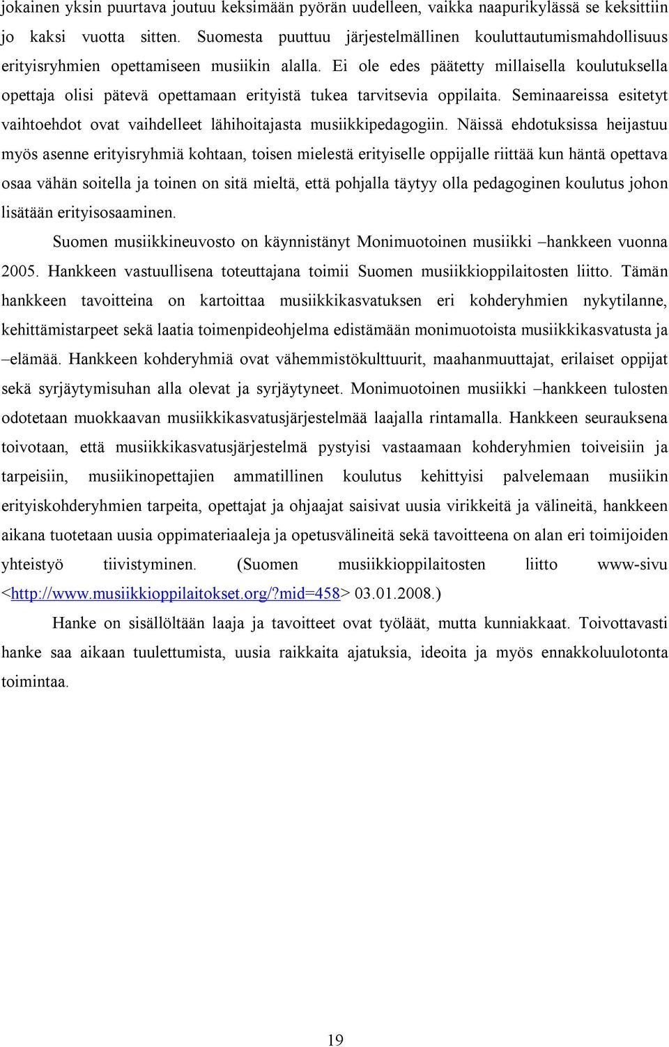 Ei ole edes päätetty millaisella koulutuksella opettaja olisi pätevä opettamaan erityistä tukea tarvitsevia oppilaita.