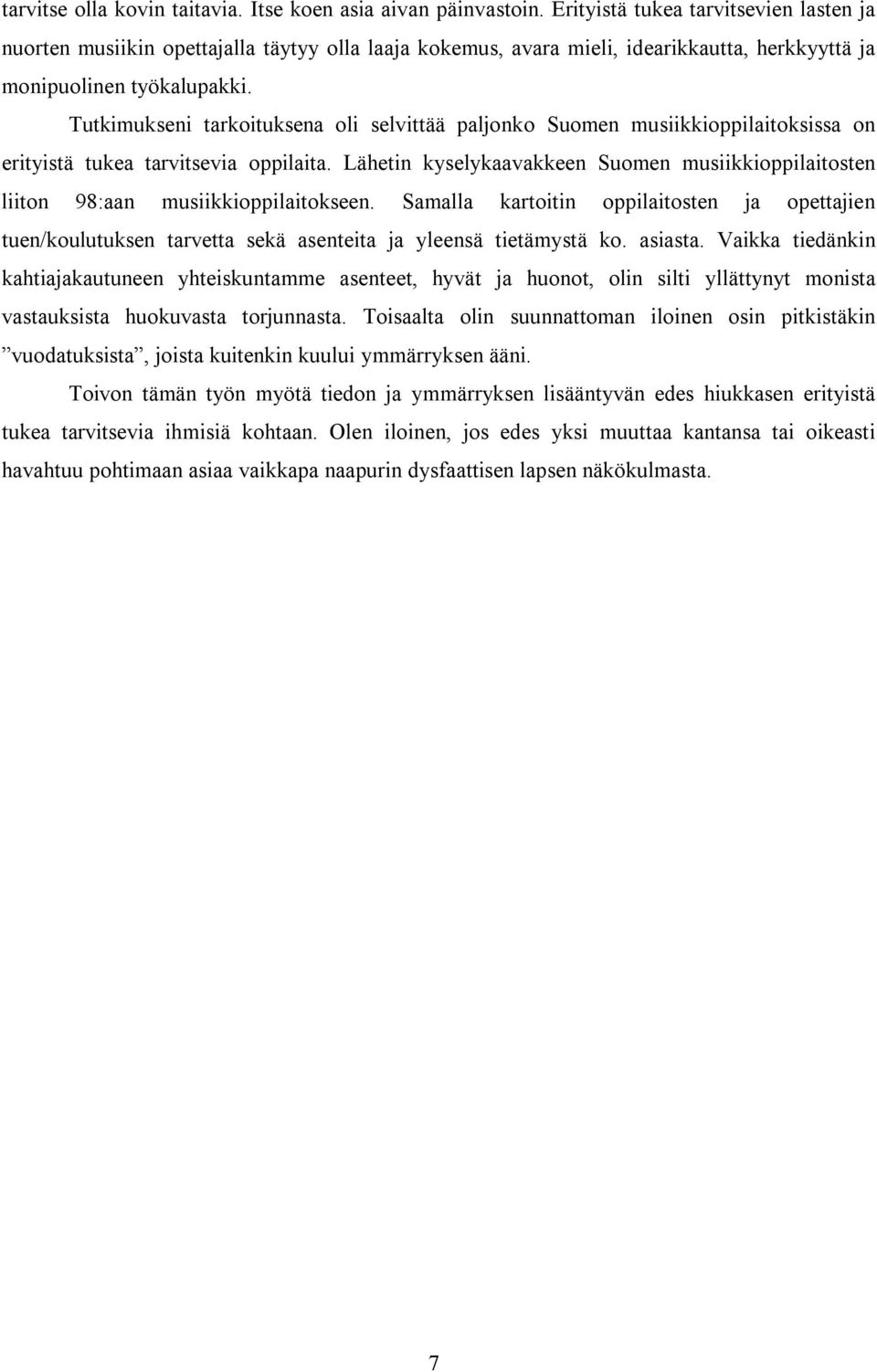 Tutkimukseni tarkoituksena oli selvittää paljonko Suomen musiikkioppilaitoksissa on erityistä tukea tarvitsevia oppilaita.