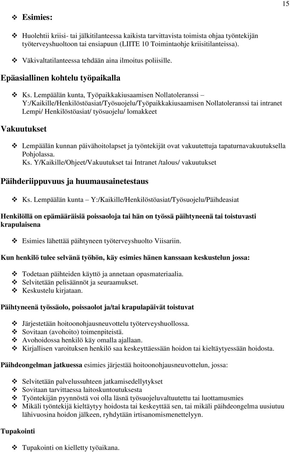 Lempäälän kunta, Työpaikkakiusaamisen Nollatoleranssi Y:/Kaikille/Henkilöstöasiat/Työsuojelu/Työpaikkakiusaamisen Nollatoleranssi tai intranet Lempi/ Henkilöstöasiat/ työsuojelu/ lomakkeet