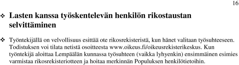 Todistuksen voi tilata netistä osoitteesta www.oikeus.fi/oikeusrekisterikeskus.