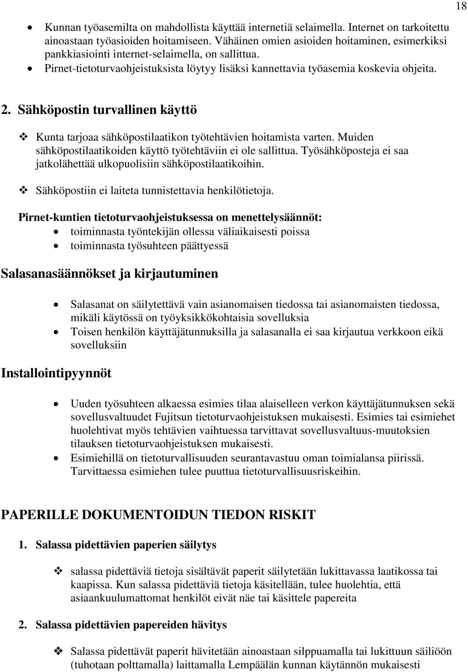 Sähköpostin turvallinen käyttö Kunta tarjoaa sähköpostilaatikon työtehtävien hoitamista varten. Muiden sähköpostilaatikoiden käyttö työtehtäviin ei ole sallittua.