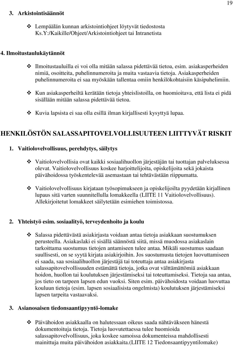 Asiakasperheiden puhelinnumeroita ei saa myöskään tallentaa omiin henkilökohtaisiin käsipuhelimiin.