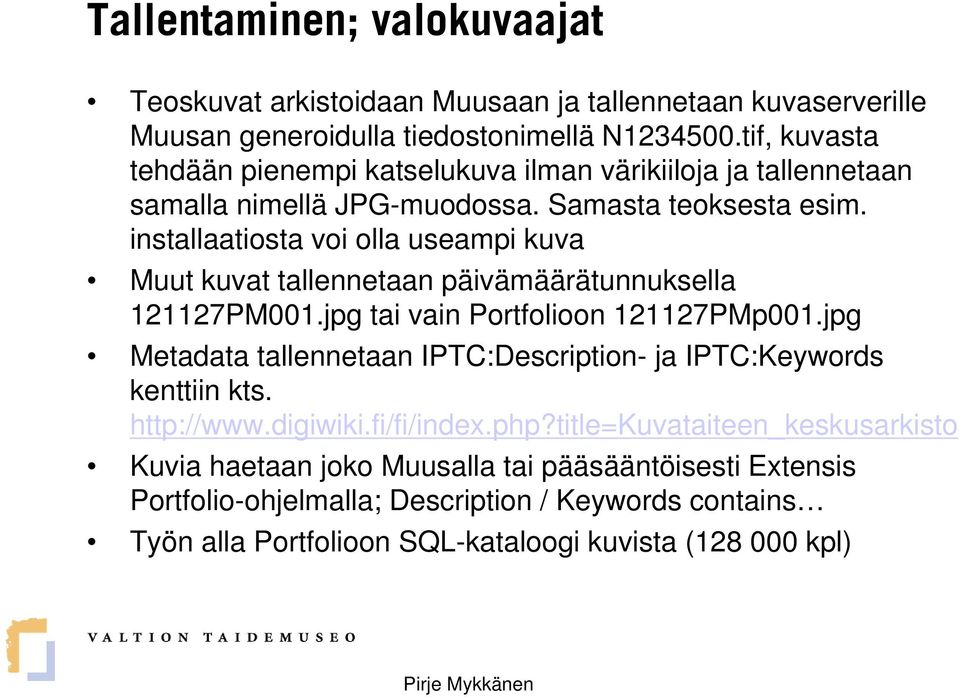 installaatiosta voi olla useampi kuva Muut kuvat tallennetaan päivämäärätunnuksella 121127PM001.jpg tai vain Portfolioon 121127PMp001.