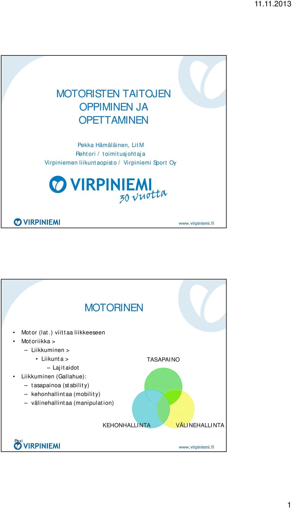 ) viittaa liikkeeseen Motoriikka > Liikkuminen > Liikunta > Lajitaidot Liikkuminen (Gallahue):