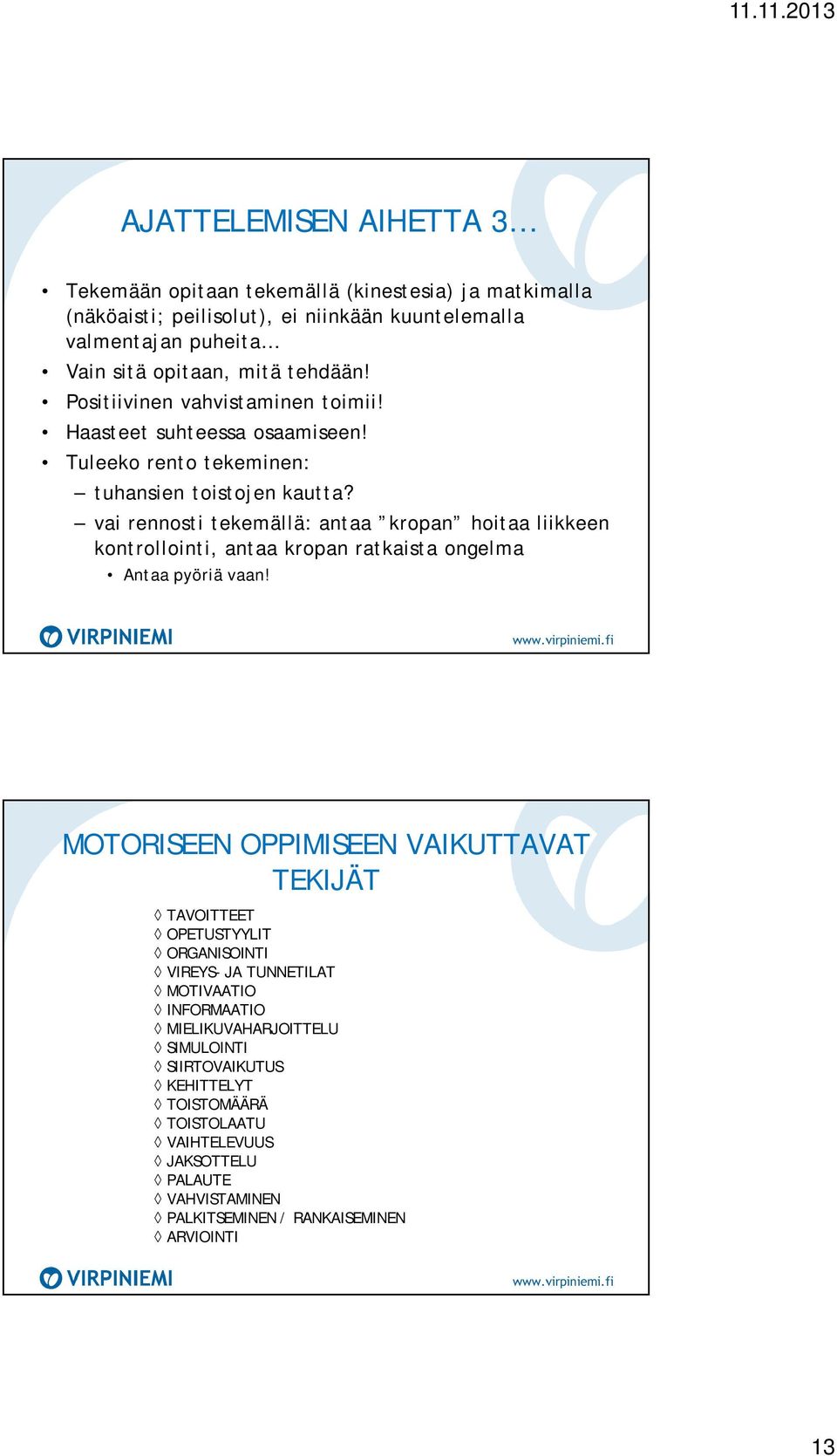 vai rennosti tekemällä: antaa kropan hoitaa liikkeen kontrollointi, antaa kropan ratkaista ongelma Antaa pyöriä vaan!