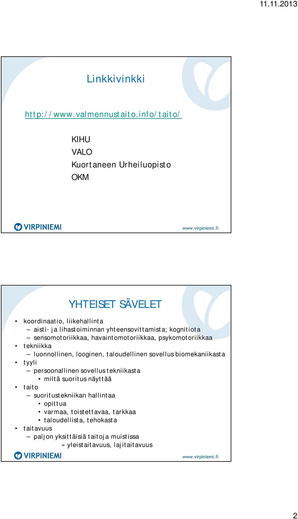kognitiota sensomotoriikkaa, havaintomotoriikkaa, psykomotoriikkaa tekniikka luonnollinen, looginen, taloudellinen sovellus biomekaniikasta