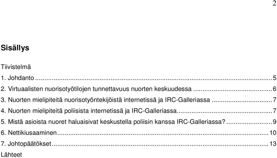 Nuorten mielipiteitä nuorisotyöntekijöistä internetissä ja IRC-Galleriassa...7 4.