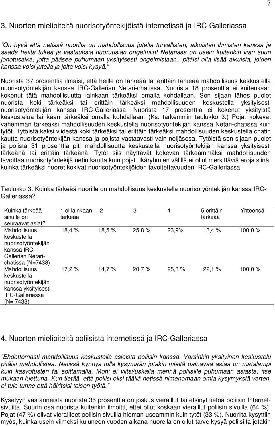 . pitäisi olla lisää aikuisia, joiden kanssa voisi jutella ja jolta voisi kysyä.