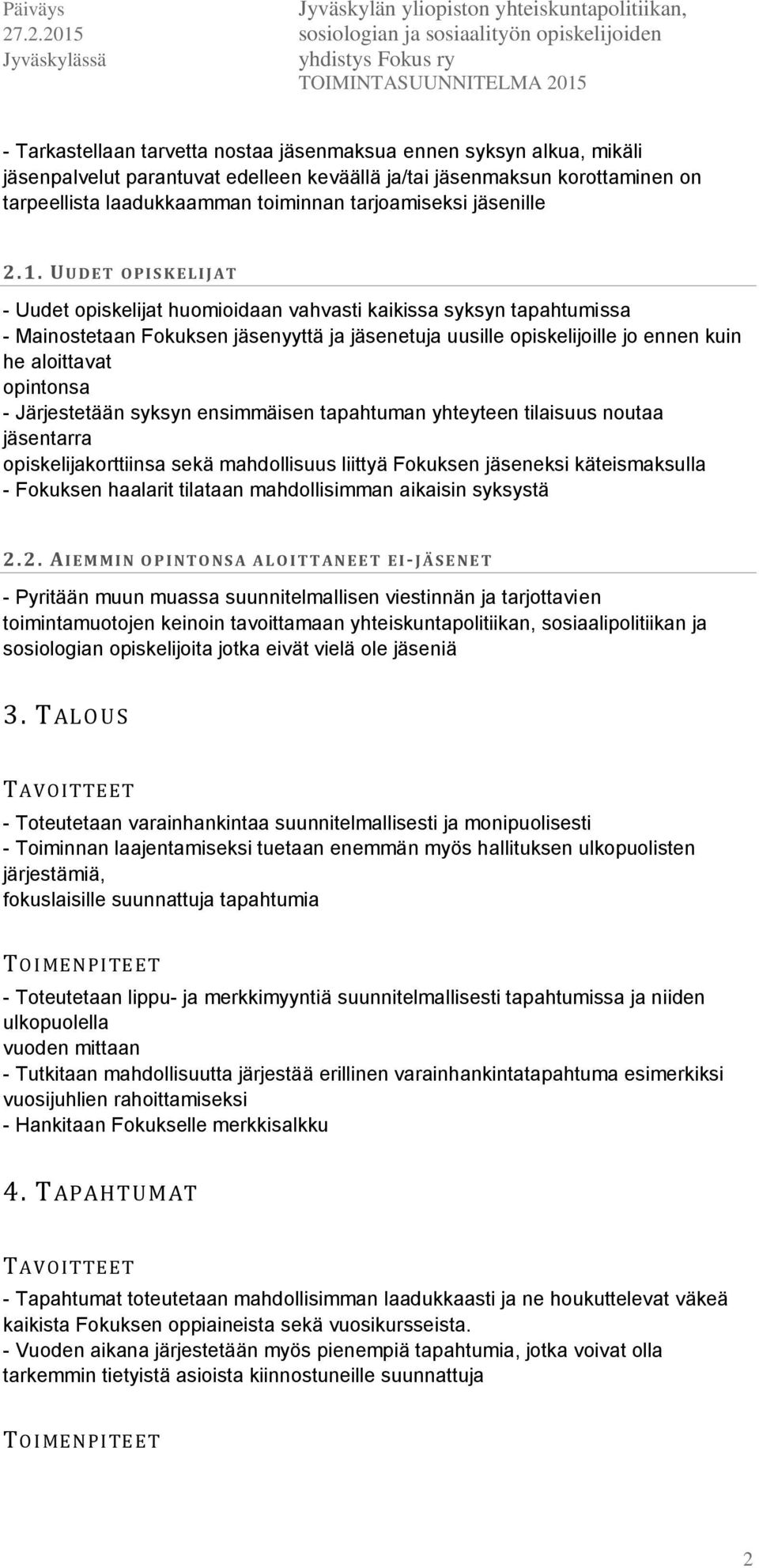 UUDET OP I S K E L I J AT - Uudet opiskelijat huomioidaan vahvasti kaikissa syksyn tapahtumissa - Mainostetaan Fokuksen jäsenyyttä ja jäsenetuja uusille opiskelijoille jo ennen kuin he aloittavat