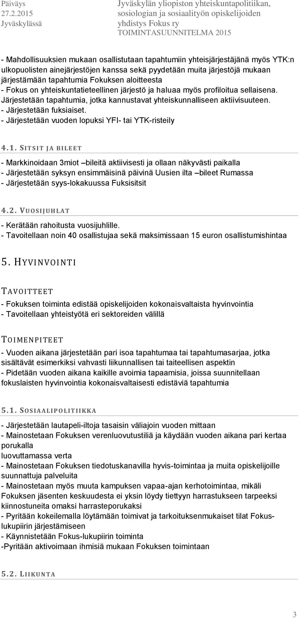 - Järjestetään vuoden lopuksi YFI- tai YTK-risteily 4.1.