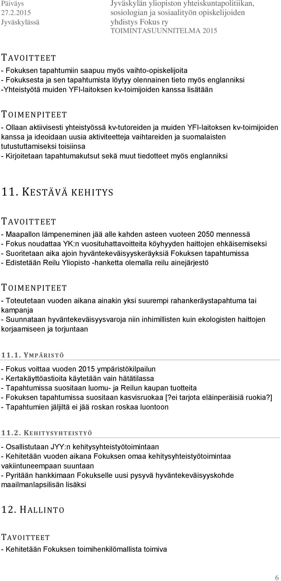 toisiinsa - Kirjoitetaan tapahtumakutsut sekä muut tiedotteet myös englanniksi 11.