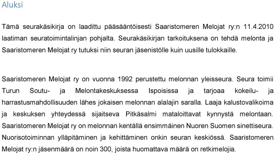 Saaristomeren Melojat ry on vuonna 1992 perustettu melonnan yleisseura.