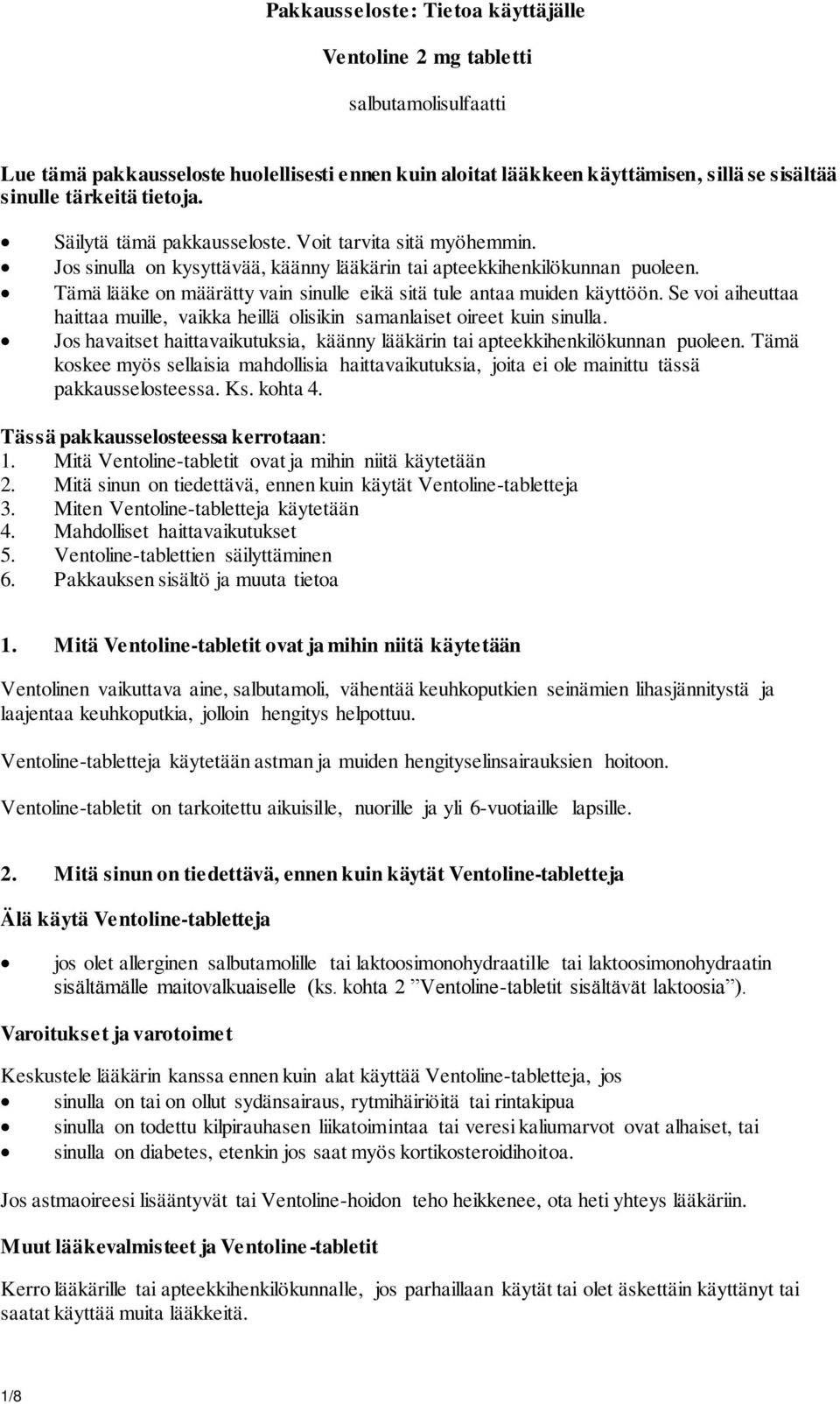 Tämä lääke on määrätty vain sinulle eikä sitä tule antaa muiden käyttöön. Se voi aiheuttaa haittaa muille, vaikka heillä olisikin samanlaiset oireet kuin sinulla.