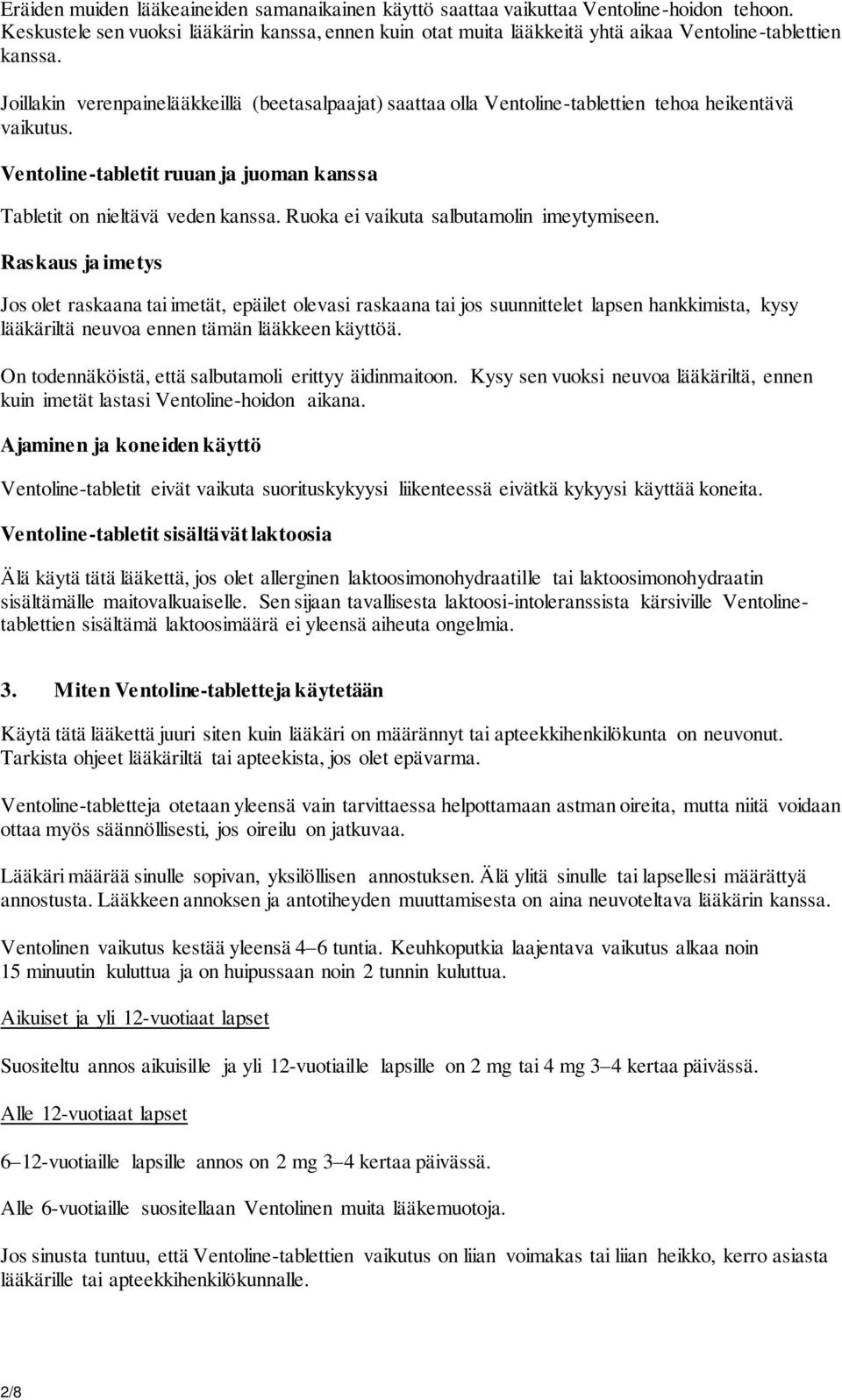 Joillakin verenpainelääkkeillä (beetasalpaajat) saattaa olla Ventoline-tablettien tehoa heikentävä vaikutus. Ventoline-tabletit ruuan ja juoman kanssa Tabletit on nieltävä veden kanssa.