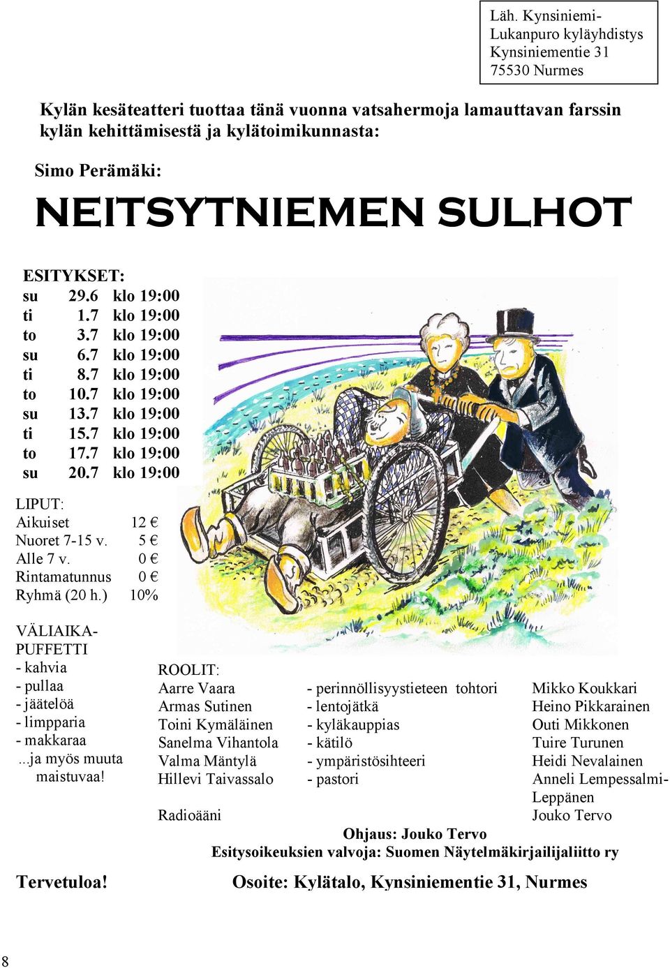 7 klo 19:00 su 20.7 klo 19:00 LIPUT: Aikuiset 12 Nuoret 7-15 v. 5 Alle 7 v. 0 Rintamatunnus 0 Ryhmä (20 h.) 10% VÄLIAIKA- PUFFETTI - kahvia - pullaa - jäätelöä - limpparia - makkaraa.