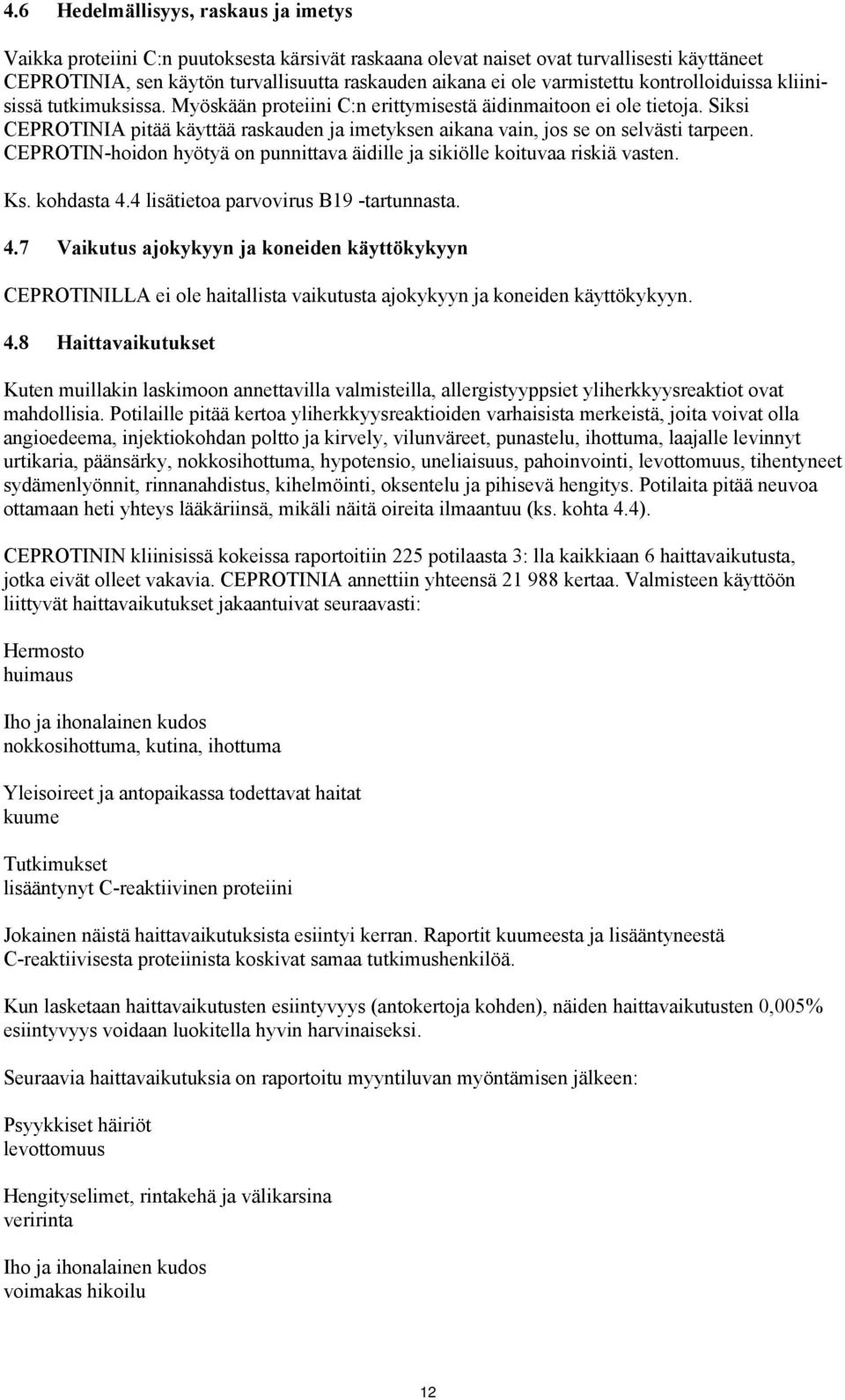 Siksi CEPROTINIA pitää käyttää raskauden ja imetyksen aikana vain, jos se on selvästi tarpeen. CEPROTIN-hoidon hyötyä on punnittava äidille ja sikiölle koituvaa riskiä vasten. Ks. kohdasta 4.