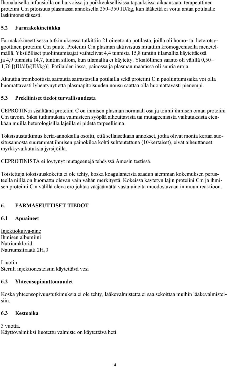 Proteiini C:n plasman aktiivisuus mitattiin kromogeenisella menetelmällä.