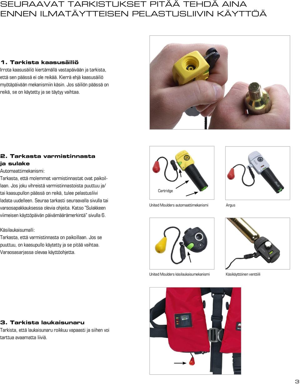 Tarkasta varmistinnasta ja sulake Automaattimekanismi: Tarkasta, että molemmat varmistinnastat ovat paikoillaan.