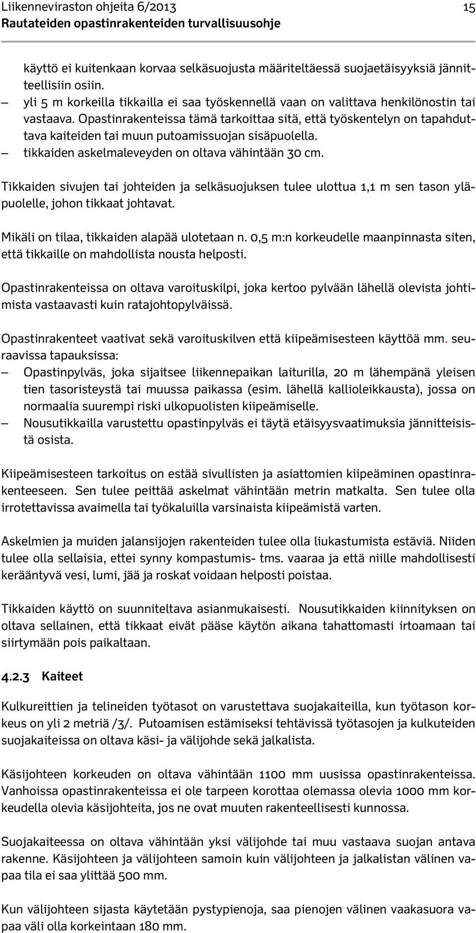 Opastinrakenteissa tämä tarkoittaa sitä, että työskentelyn on tapahduttava kaiteiden tai muun putoamissuojan sisäpuolella. tikkaiden askelmaleveyden on oltava vähintään 30 cm.