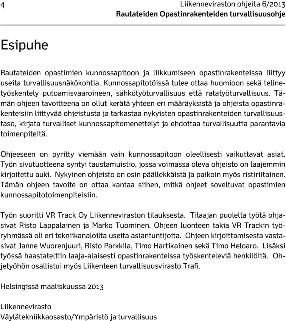 Tämän ohjeen tavoitteena on ollut kerätä yhteen eri määräyksistä ja ohjeista opastinrakenteisiin liittyvää ohjeistusta ja tarkastaa nykyisten opastinrakenteiden turvallisuustaso, kirjata turvalliset