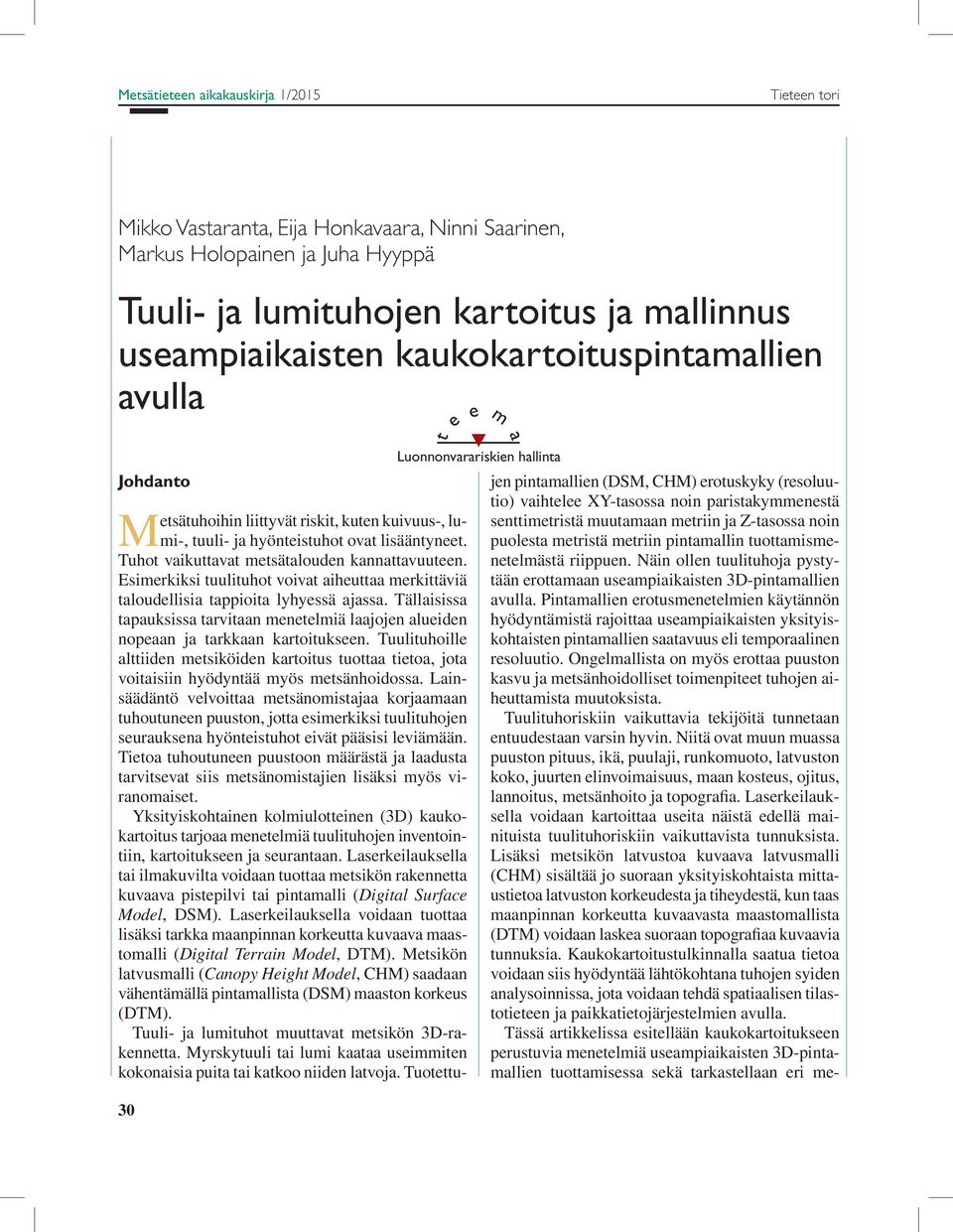 liittyvät riskit, kuten kuivuus-, lumi-, tuuli- ja hyönteistuhot ovat lisääntyneet.