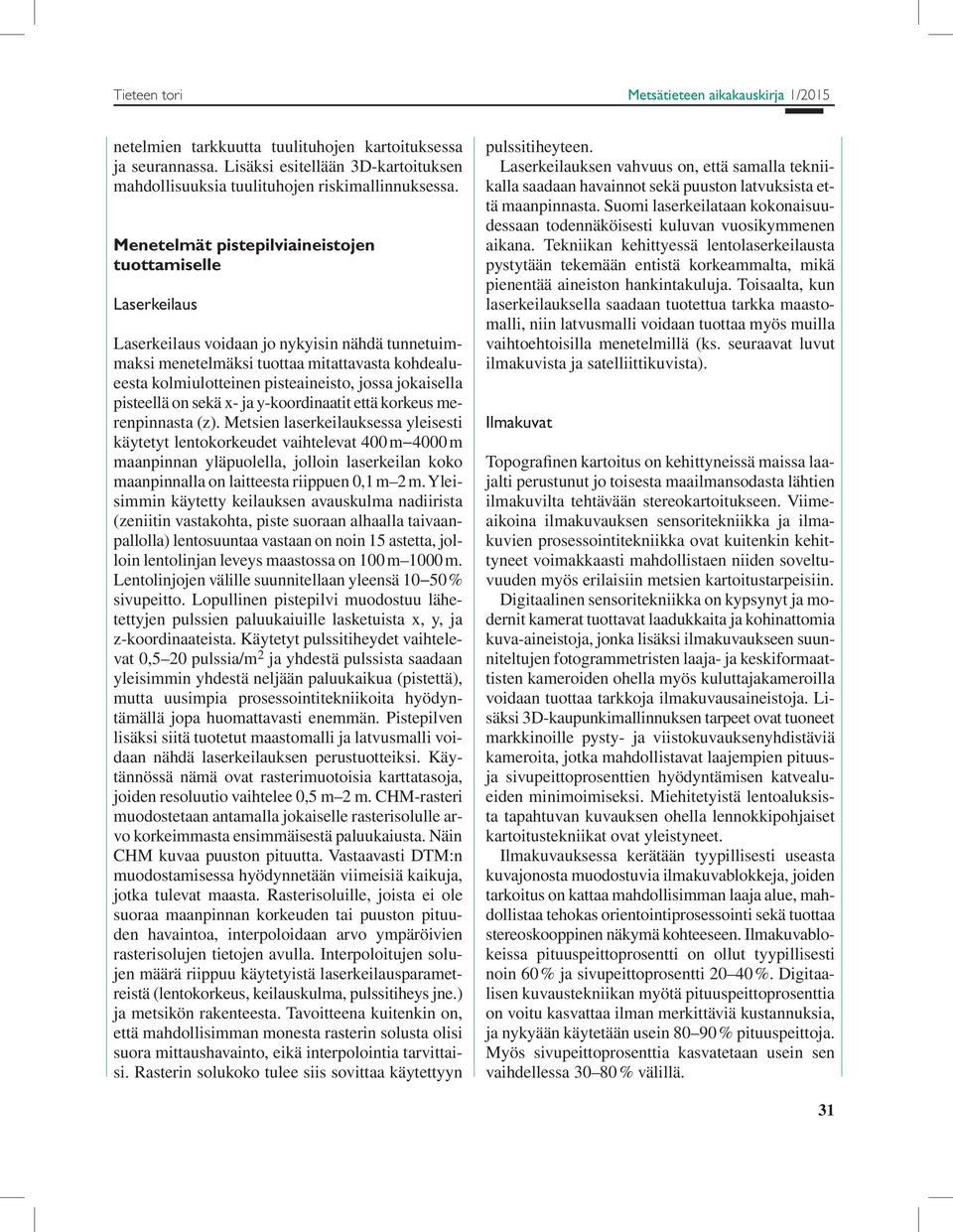 jokaisella pisteellä on sekä x- ja y-koordinaatit että korkeus merenpinnasta (z).