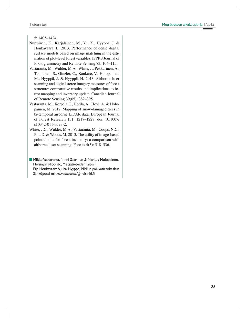 , Wulder, M.A., White, J., Pekkarinen, A., Tuominen, S., Ginzler, C., Kankare, V., Holopainen, M., Hyyppä, J. & Hyyppä, H. 2013.