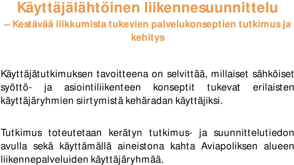 tukevat erilaisten käyttäjäryhmien siirtymistä kehäradan käyttäjiksi.