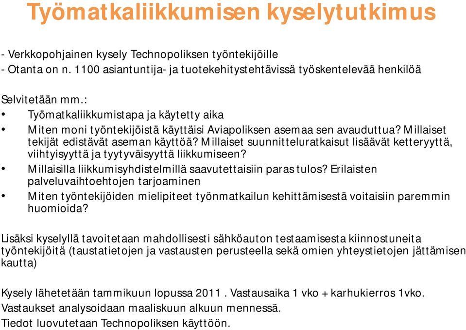 Millaiset suunnitteluratkaisut lisäävät ketteryyttä, viihtyisyyttä ja tyytyväisyyttä liikkumiseen? Millaisilla liikkumisyhdistelmillä saavutettaisiin paras tulos?