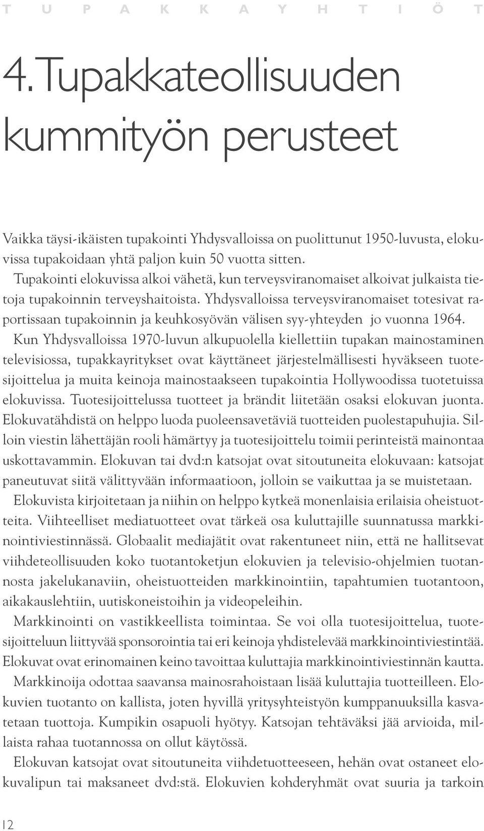 Tupakointi elokuvissa alkoi vähetä, kun terveysviranomaiset alkoivat julkaista tietoja tupakoinnin terveyshaitoista.