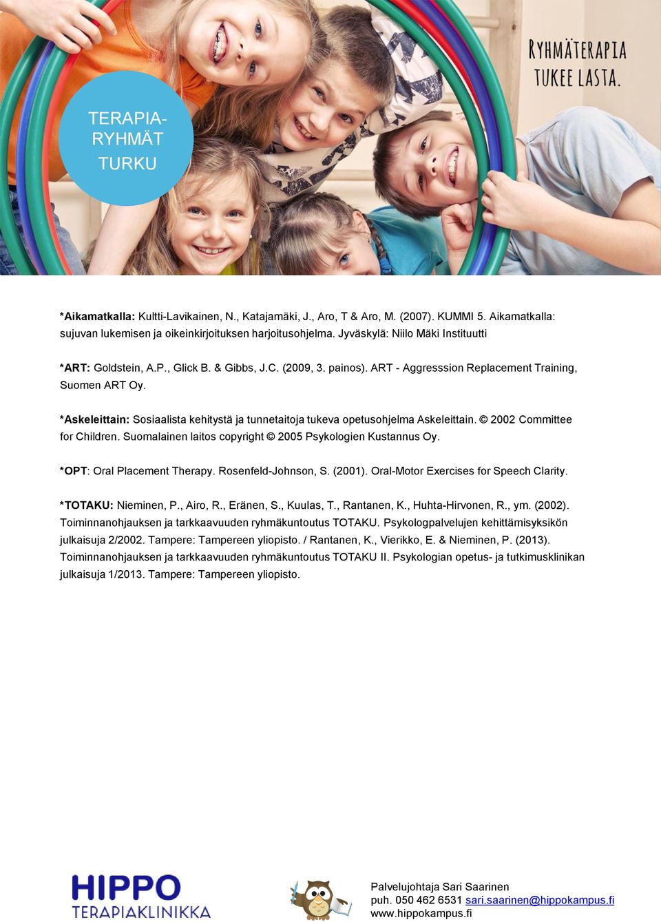 *Askeleittain: Sosiaalista kehitystä ja tunnetaitoja tukeva opetusohjelma Askeleittain. 2002 Committee for Children. Suomalainen laitos copyright 2005 Psykologien Kustannus Oy.