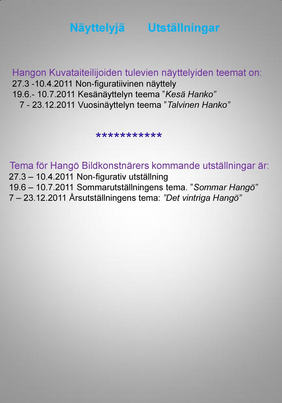 2011 Vuosinäyttelyn teema Talvinen Hanko *********** Tema för Hangö Bildkonstnärers kommande utställningar är: