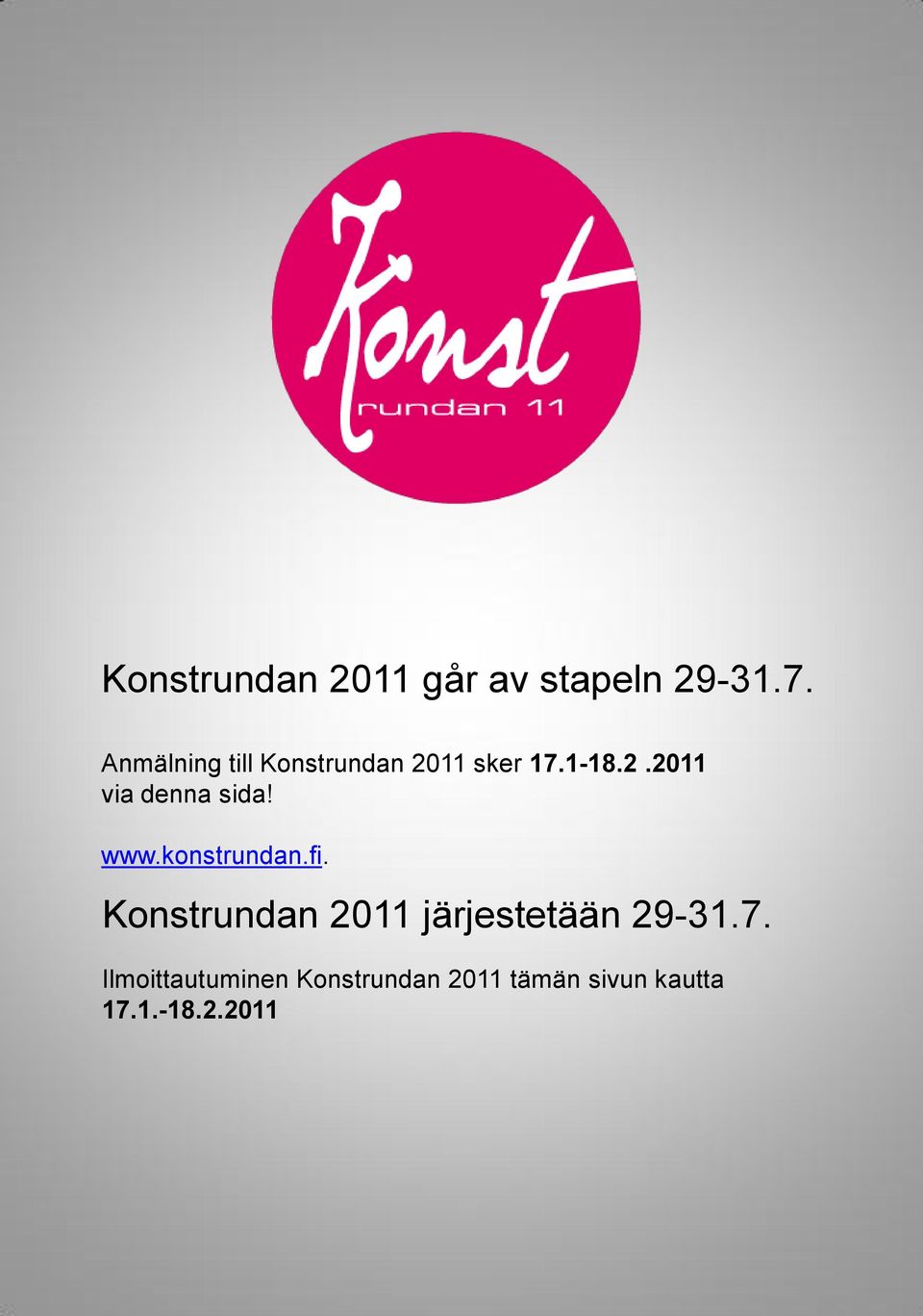 www.konstrundan.fi. Konstrundan 2011 järjestetään 29-31.7.