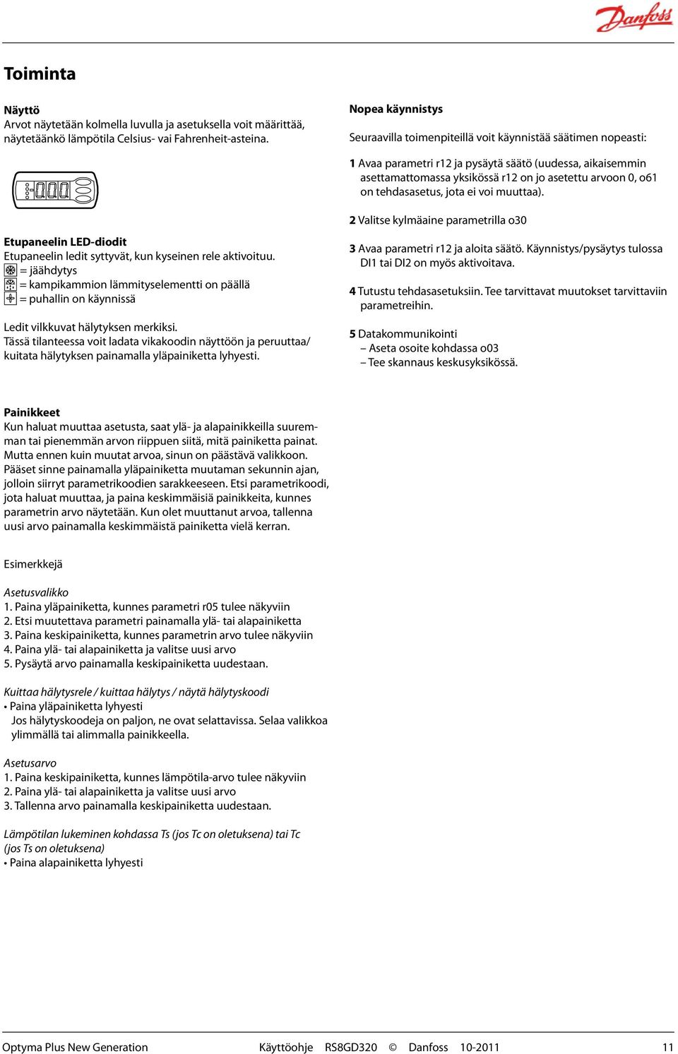 on tehdasasetus, jota ei voi muuttaa). Etupaneelin LED-diodit Etupaneelin ledit syttyvät, kun kyseinen rele aktivoituu.