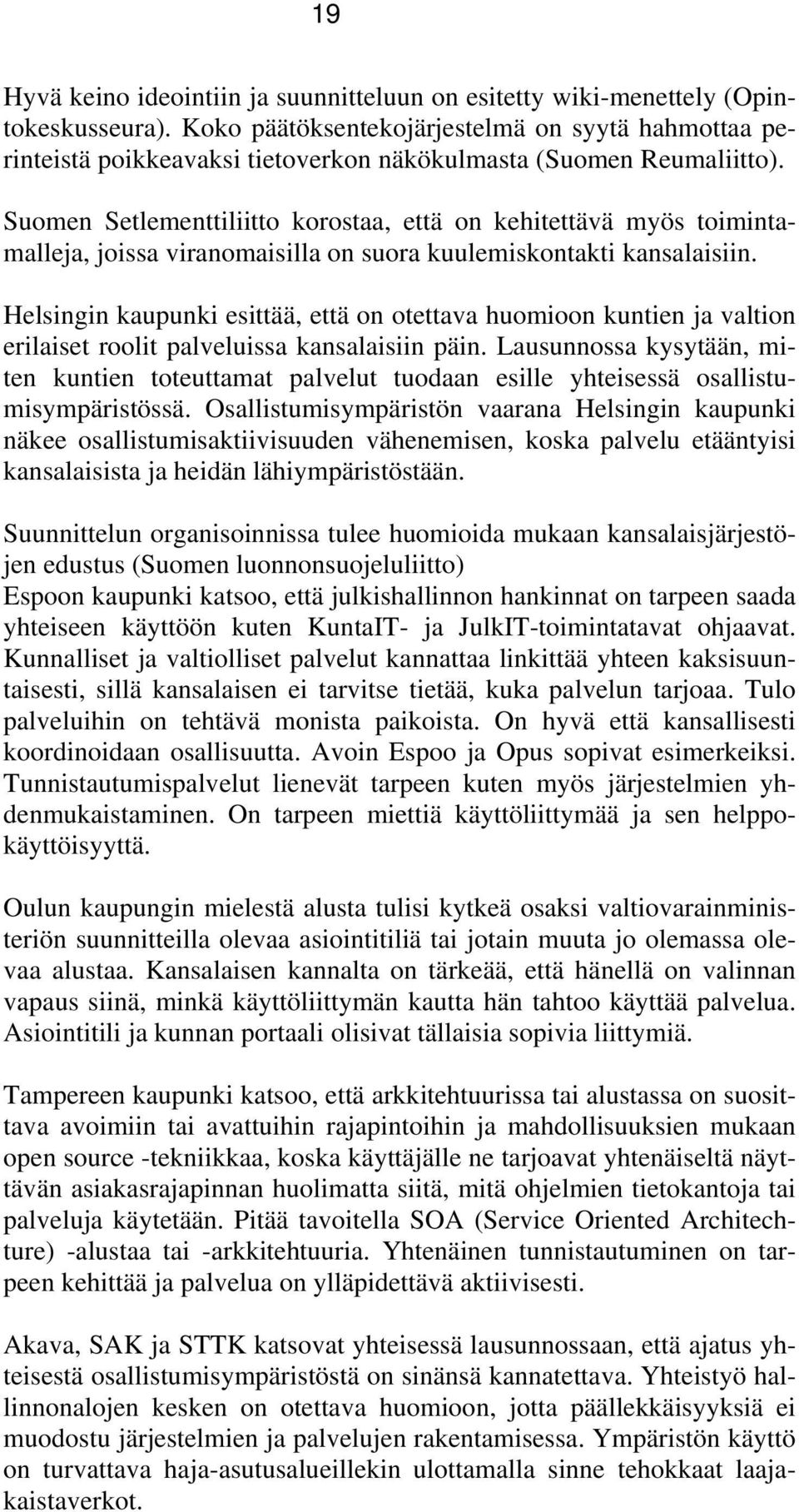 Suomen Setlementtiliitto korostaa, että on kehitettävä myös toimintamalleja, joissa viranomaisilla on suora kuulemiskontakti kansalaisiin.