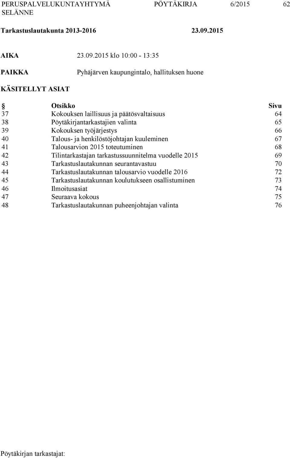 2015 klo 10:00-13:35 PAIKKA Pyhäjärven kaupungintalo, hallituksen huone KÄSITELLYT ASIAT Otsikko Sivu 37 Kokouksen laillisuus ja päätösvaltaisuus 64 38