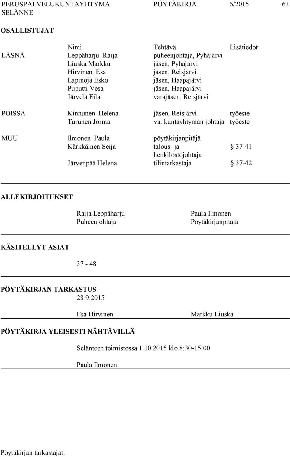 kuntayhtymän johtaja työeste MUU Ilmonen Paula pöytäkirjanpitäjä Kärkkäinen Seija talous- ja 37-41 henkilöstöjohtaja Järvenpää Helena tilintarkastaja 37-42 ALLEKIRJOITUKSET Raija