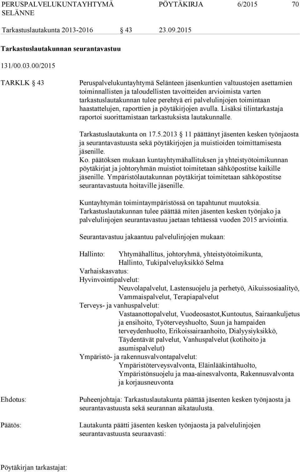 palvelulinjojen toimintaan haastattelujen, raporttien ja pöytäkirjojen avulla. Lisäksi tilintarkastaja raportoi suorittamistaan tarkastuksista lautakunnalle. Tarkastuslautakunta on 17.5.