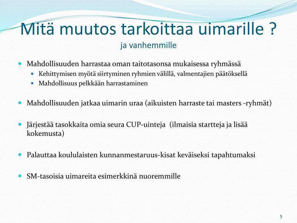 välillä, valmentajien päätöksellä Mahdollisuus pelkkään harrastaminen Mahdollisuuden jatkaa uimarin uraa (aikuisten harraste