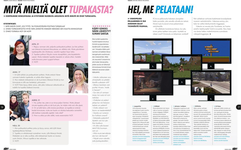 ONKO TUPAKKA HOT OR NOT? KÄRY-VINKKI: NÄIN LÄHESTYT ILMAN SAVUA VIDEOPELIEN PELAAMINEN EI OLE AIKOIHIN OLLUT YKSINÄISTÄ PUUHAA.