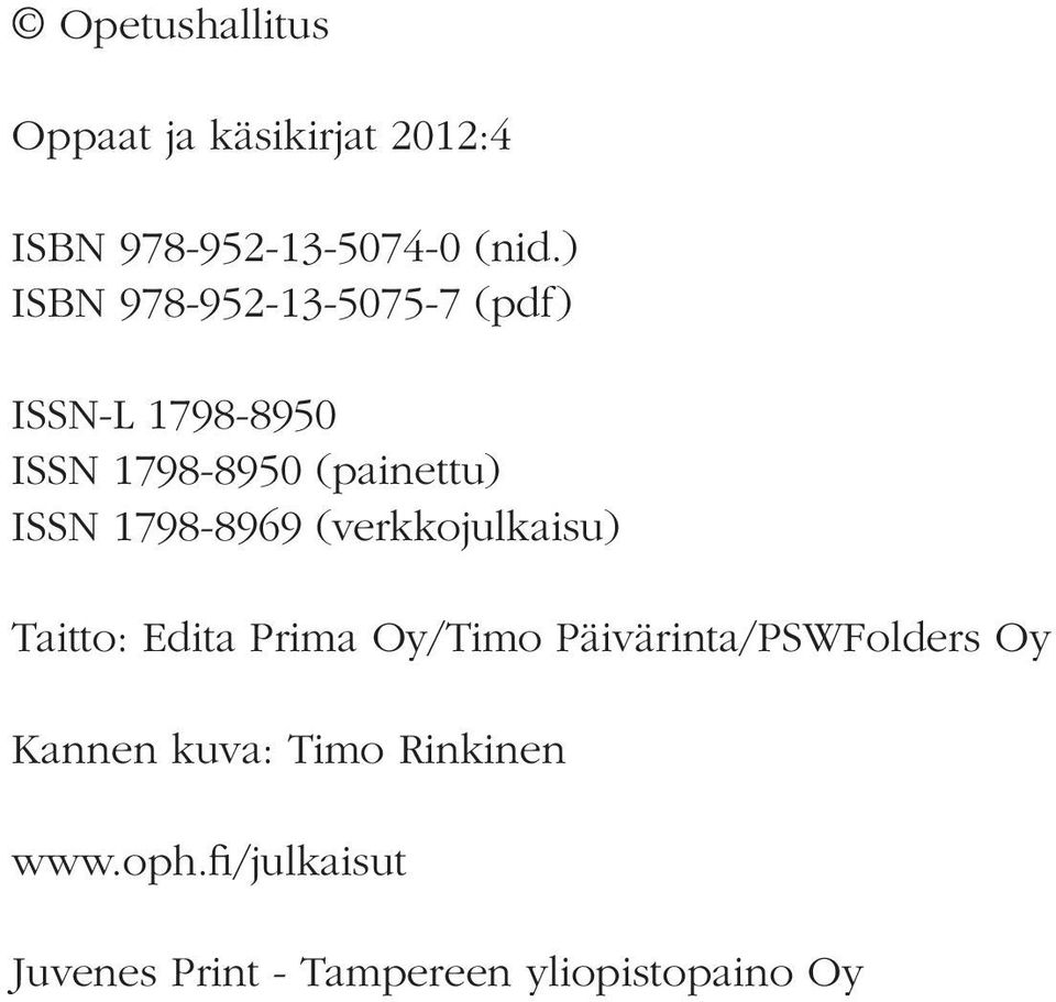 1798-8969 (verkkojulkaisu) Taitto: Edita Prima Oy/Timo Päivärinta/PSWFolders Oy
