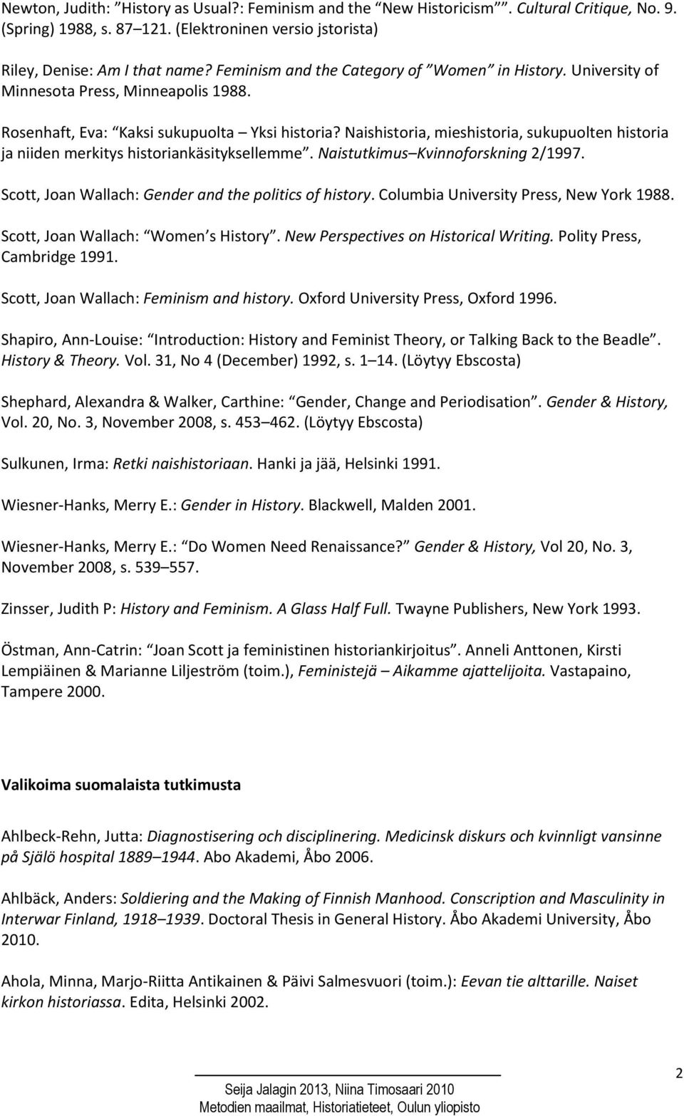 Naishistoria, mieshistoria, sukupuolten historia ja niiden merkitys historiankäsityksellemme. Naistutkimus Kvinnoforskning 2/1997. Scott, Joan Wallach: Gender and the politics of history.