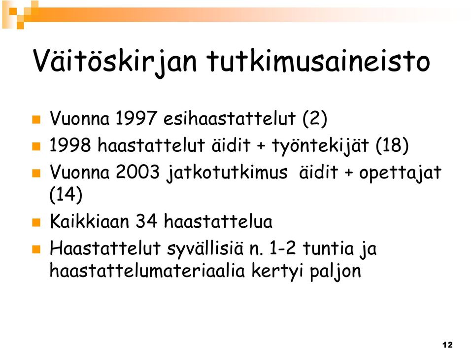 jatkotutkimus äidit + opettajat (14) Kaikkiaan 34 haastattelua