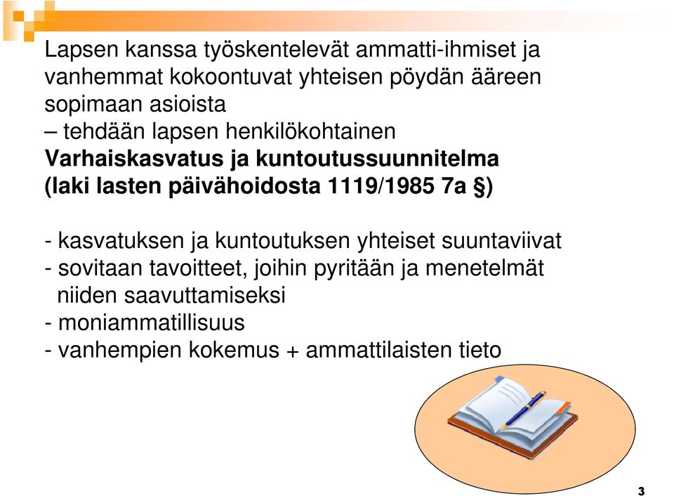 päivähoidosta 1119/1985 7a ) - kasvatuksen ja kuntoutuksen yhteiset suuntaviivat - sovitaan tavoitteet,