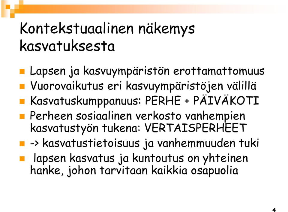 sosiaalinen verkosto vanhempien kasvatustyön tukena: VERTAISPERHEET -> kasvatustietoisuus