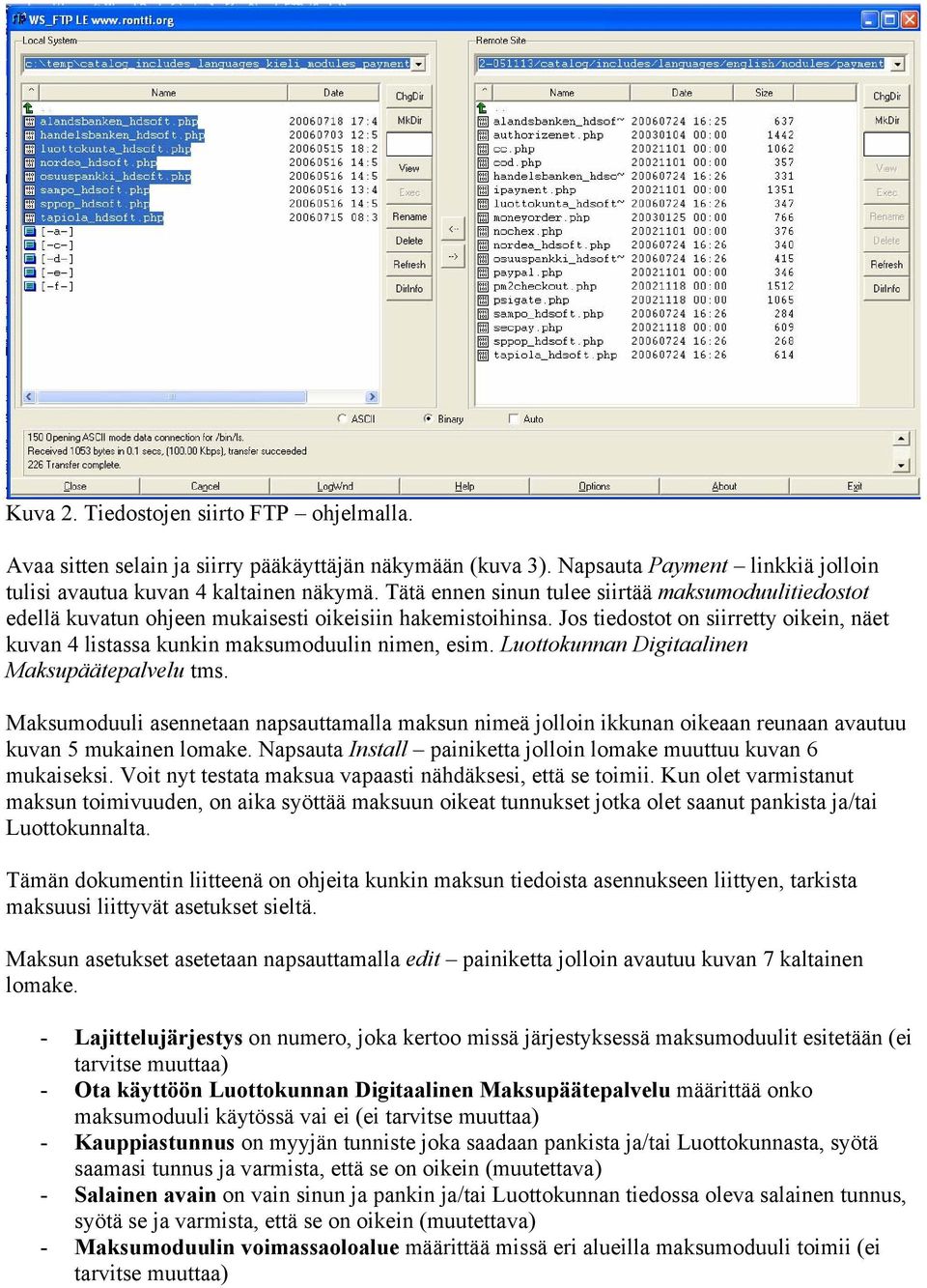 Jos tiedostot on siirretty oikein, näet kuvan 4 listassa kunkin maksumoduulin nimen, esim. Luottokunnan Digitaalinen Maksupäätepalvelu tms.