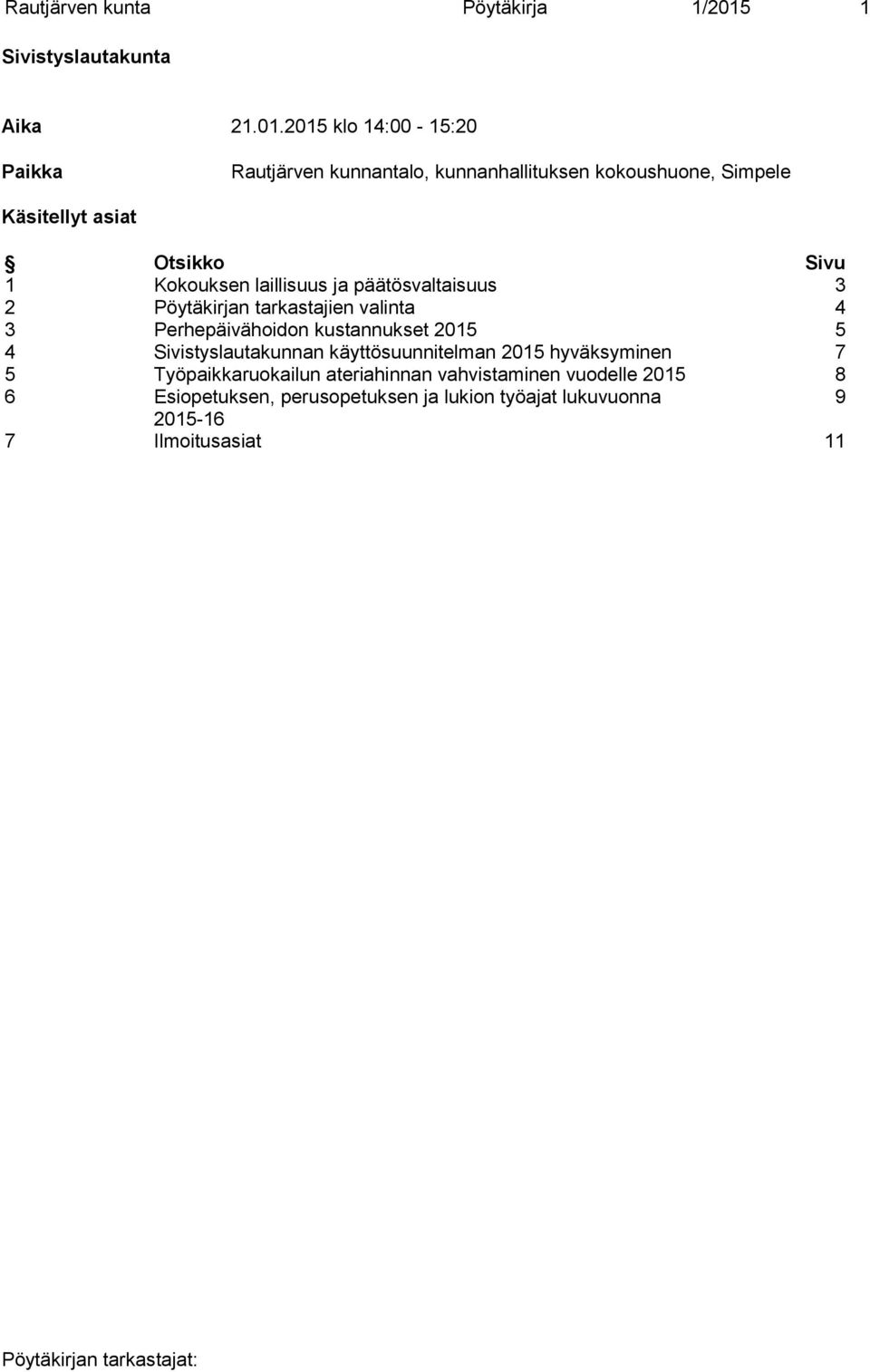 2015 klo 14:00-15:20 Paikka Rautjärven kunnantalo, kunnanhallituksen kokoushuone, Simpele Käsitellyt asiat Otsikko Sivu 1