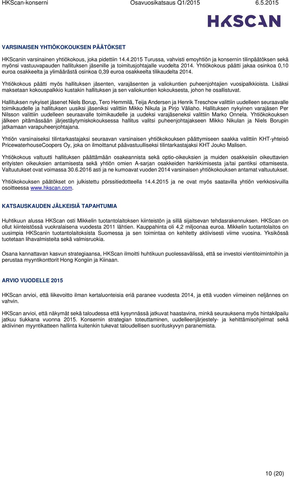 Yhtiökokous päätti jakaa osinkoa 0,10 euroa osakkeelta ja ylimäärästä osinkoa 0,39 euroa osakkeelta tilikaudelta 2014.