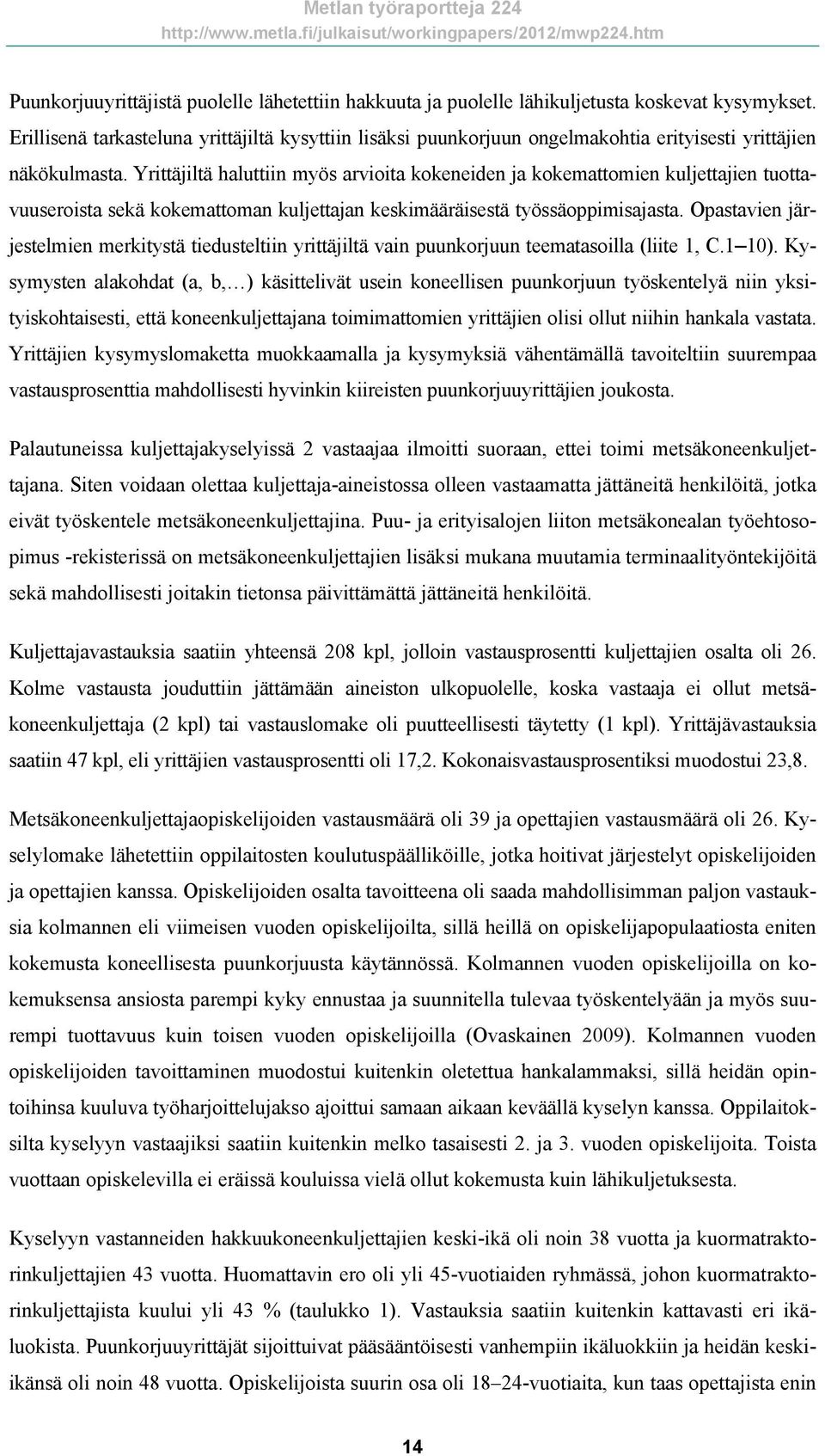 Yrittäjiltä haluttiin myös arvioita kokeneiden ja kokemattomien kuljettajien tuottavuuseroista sekä kokemattoman kuljettajan keskimääräisestä työssäoppimisajasta.